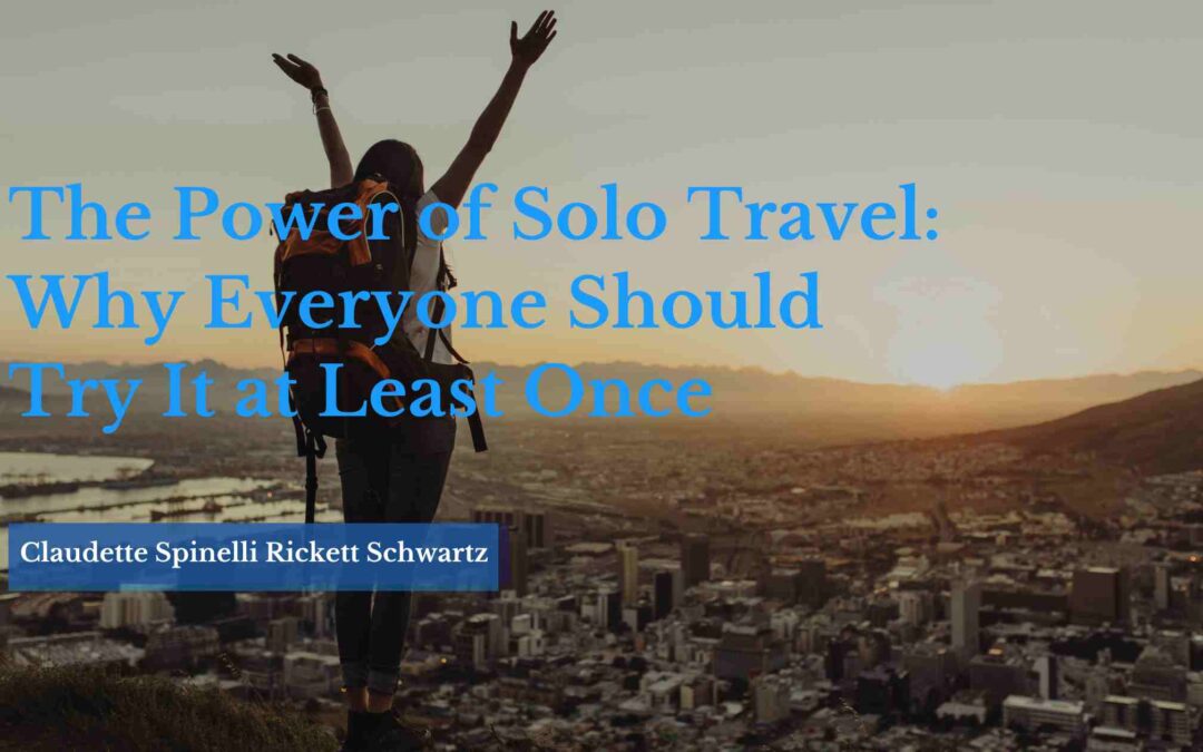 The Power of Solo Travel: Why Everyone Should Try It at Least Once
